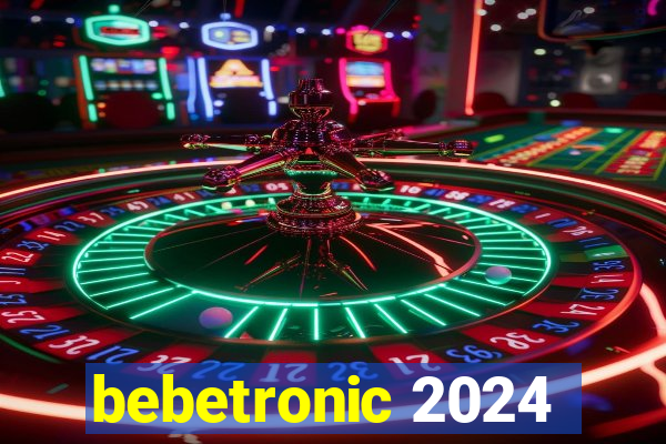 bebetronic 2024